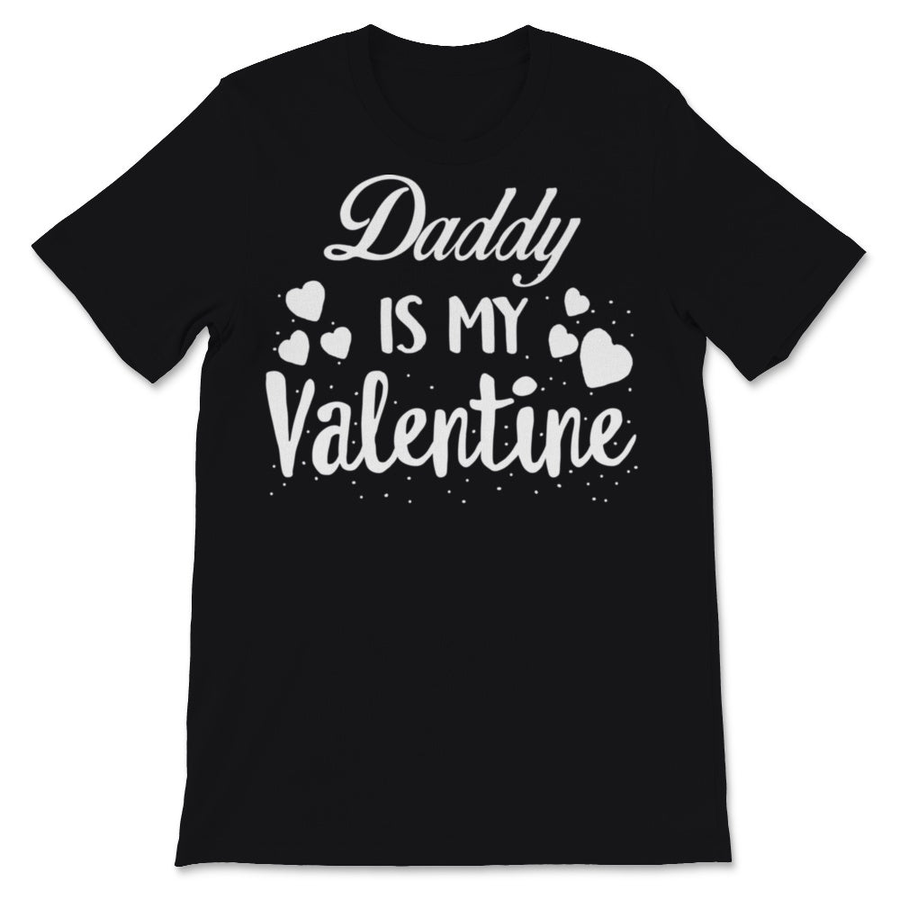 Valentines Day Kids Red Shirt Daddy Is My Valentine Funny Daughter