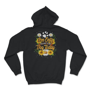 Dog Mom Shirt, I'm Only Talking To My Dog Today, Gift For Dog Lover,