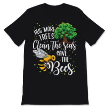 Load image into Gallery viewer, Bees Hug More Trees Clean Our Seas Save The Bees Environment

