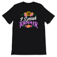 Load image into Gallery viewer, I Speak Toddler Shirt, Mother&#39;s Day Gift, Floral New Mom TShirt, New
