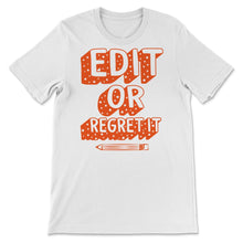 Load image into Gallery viewer, Edit or Regret It, English Teacher Shirt, Funny Teacher Tee, Grammar
