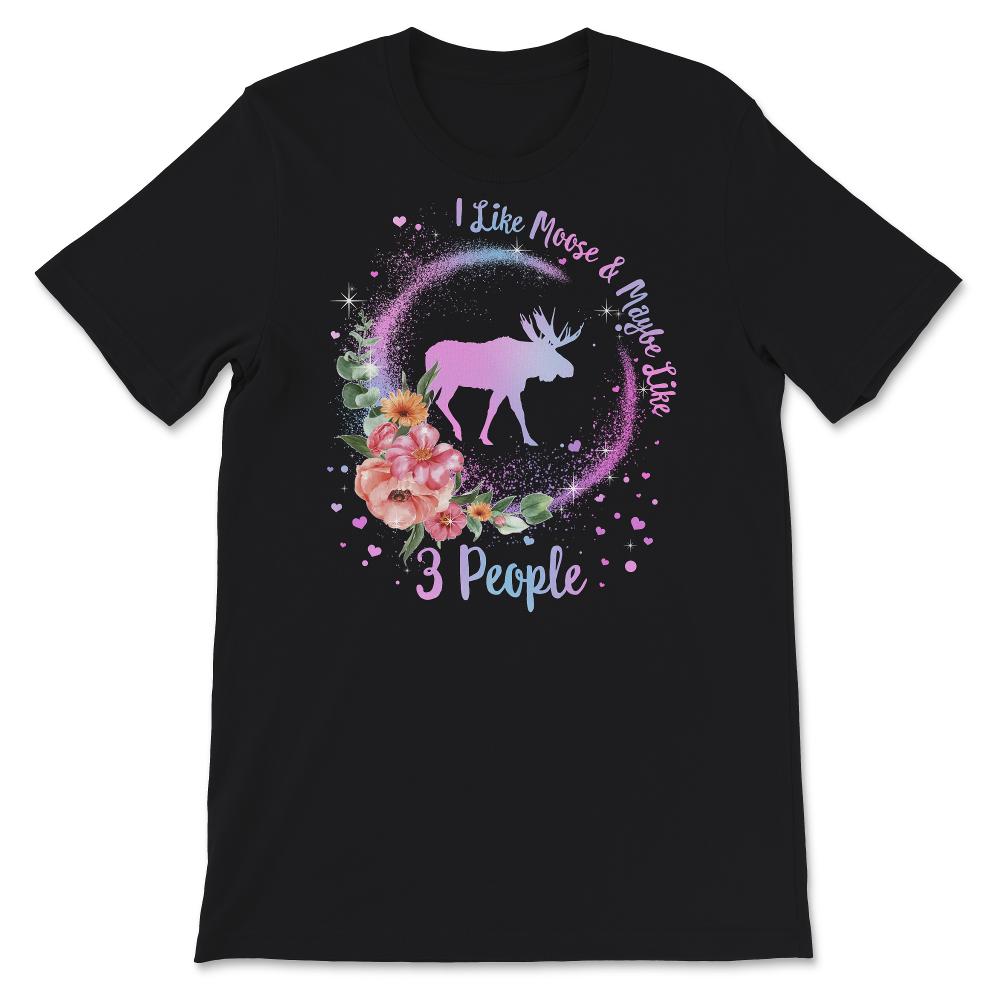 Moose Shirt, I Like Moose And Maybe Like 3 People, Cute Elk Lover