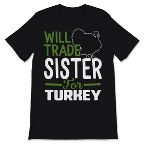 Thanksgiving Shirt for Kids Will Trade Sister For Turkey Funny Fall