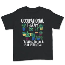 Load image into Gallery viewer, Occupational Therapy Shirt, Occupational therapy, Growing To Your
