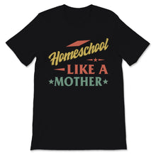 Load image into Gallery viewer, Homeschool Mom Shirt Homeschool Like Mother Mama Vintage Home School
