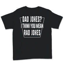 Load image into Gallery viewer, Dad Jokes I Think You Mean Rad Jokes Funny Father&#39;s Day Gift For
