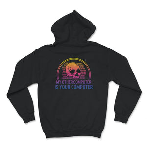 My Other Computer Is Your Computer Shirt, Computer Funny Hacker