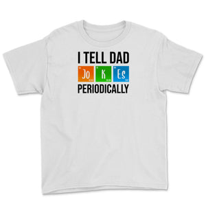 I Tell Dad Jokes Periodically Father's Day Life Grads Periodic Table