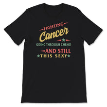 Load image into Gallery viewer, Cancer Survivor Shirt, Fighting Cancer Going Through Chemo And Still
