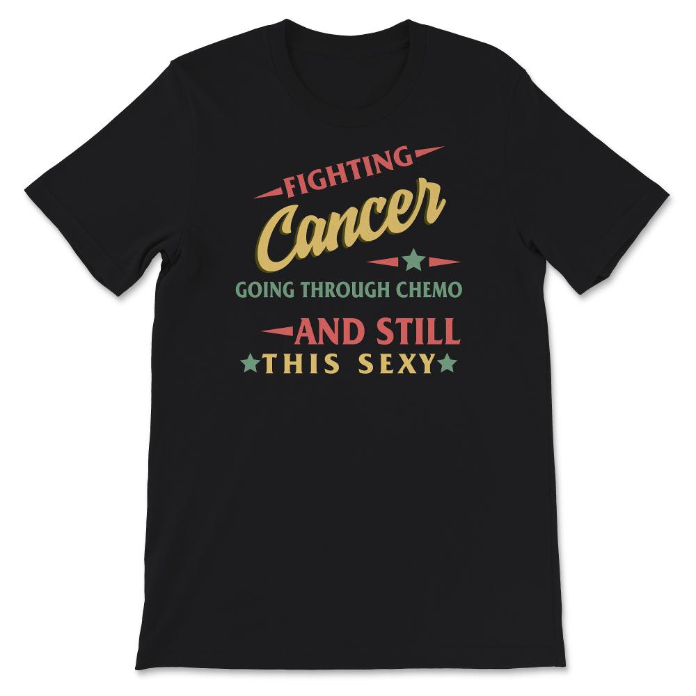 Cancer Survivor Shirt, Fighting Cancer Going Through Chemo And Still