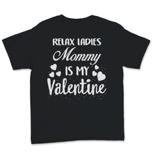 Load image into Gallery viewer, Valentines Day Kids Red Shirt Relax Ladies Mommy Is My Valentine
