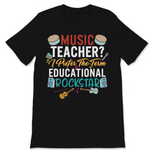 Load image into Gallery viewer, Music Teacher I Prefer The Term Educational Rock Star Teacher
