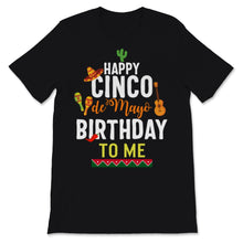 Load image into Gallery viewer, Happy Cinco De Mayo Birthday To Me Men Women Kids Mexican Holiday
