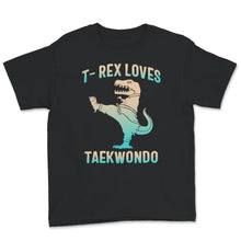 Load image into Gallery viewer, T-Rex Loves Taekwondo, T-Rex Dinosaur, Karate Boys Shirts, Martial
