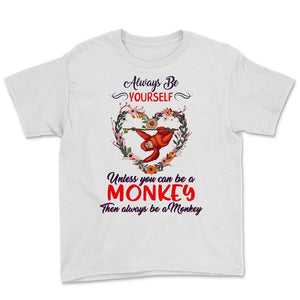 Monkey shirt, Always Be Yourself Unless You Can Be A Monkey, Monkey