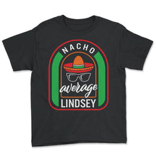 Load image into Gallery viewer, Nacho Average Lindsey Mexican Fiesta T Shirt - Youth Tee - Black
