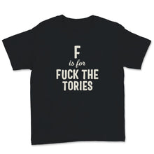 Load image into Gallery viewer, F is for Fuck The Tories Boris Election Funny Anti Tory General
