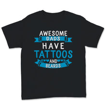 Load image into Gallery viewer, Awesome Dads Have Tattoos and Beards Father&#39;s Day Love Dad Papa
