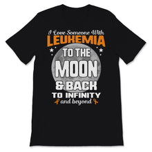 Load image into Gallery viewer, I Love Someone With Leukemia To The Moon And Back Awareness Orange
