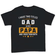 Load image into Gallery viewer, I Have Two Titles Dad And Papa I Rock Them Both Father&#39;s Day Grandpa
