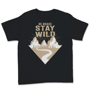 Be Brave Stay Wild Shirt, Hiking Gifts, Vintage Great Outdoors Lover,