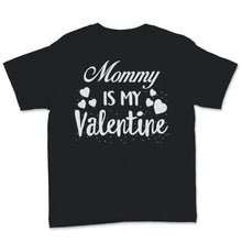 Load image into Gallery viewer, Valentines Day Kids Red Shirt Mommy Is My Valentine Funny Family
