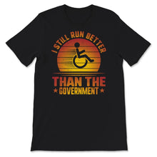 Load image into Gallery viewer, I Still Run Better Than The Government Shirt, Disability Gifts,
