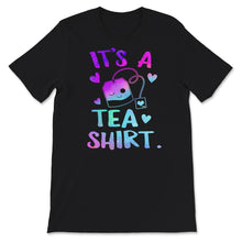 Load image into Gallery viewer, It&#39;s A Tea Shirt, Tea Lover, Tea Addict, Funny T-Shirt With Sayings,
