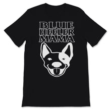 Load image into Gallery viewer, Blue Heeler Mama Shirt Australian Cattle Dog Mom Blue Heeler Mom Dog
