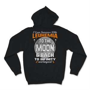 I Love Someone With Leukemia To The Moon And Back Awareness Orange