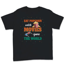 Load image into Gallery viewer, Eat Popcorn Watch Movies Ignore The World Cinema Life Women Gift
