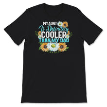 Load image into Gallery viewer, My Aunt is Definitely Cooler than My Dad, Favorite Aunt Shirt, auntie
