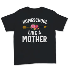 Load image into Gallery viewer, Homeschool Mom Shirt Homeschool Like Mother Mama Floral Home School
