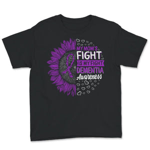 Dementia Awareness Shirt, My Mom's Fight Is My Fight, Dementia