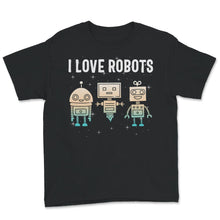 Load image into Gallery viewer, I Love Robot Gift All Ages Shirt, Robotic Kids Girls Boys Robot
