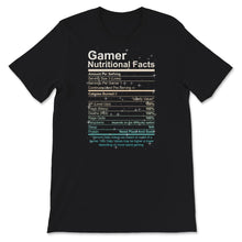 Load image into Gallery viewer, Gamer Nutritional Facts Shirt, Cool Gamer Present, Gamers Gift,
