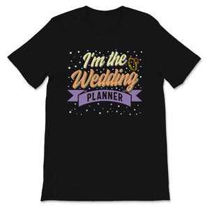 I'm The Wedding Planner Shirt Event Planning Profession Bride Thank
