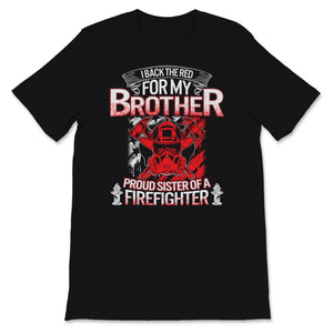 Firefighter Sister Shirt I Back The Red For My Brother Proud Sis of