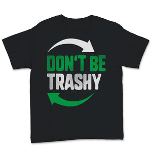 Don't Be Trashy Earth Day Recycle Logo Planet Nature Conservation