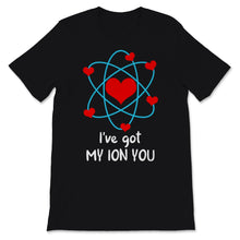 Load image into Gallery viewer, I&#39;ve Got My ION You Chemistry Valentine&#39;s Day Science Pun Couple
