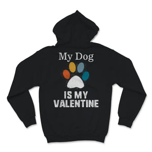 My Dog Is My Valentine Shirt Dogs Lover Anti Valentine's Day Gift For