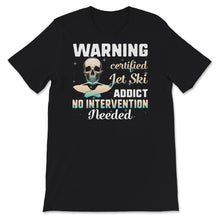 Load image into Gallery viewer, Jet Skiing Lover Shirt, Certified Jet Ski Addict, Skull Jet Skiing
