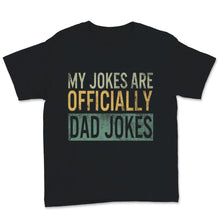 Load image into Gallery viewer, My Jokes Are Officially Dad Jokes Shirt Funny Fathers Day Gift For
