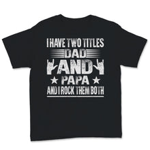 Load image into Gallery viewer, I Have Two Titles Dad And Papa I Rock Them Both Rock Hand Sign
