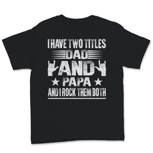 I Have Two Titles Dad And Papa I Rock Them Both Rock Hand Sign