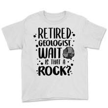 Load image into Gallery viewer, Retired Geologist Wait Is That A Rock Geology Humor Teacher
