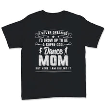 Load image into Gallery viewer, Super Cool Dance Mom Here I am Killing It Mother&#39;s Day Women Birthday
