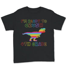 Load image into Gallery viewer, Back To School Shirt, I&#39;m Ready To Crush 4th Grade, Dinosaur T-Rex
