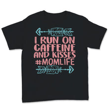 Load image into Gallery viewer, I Run On Caffeine And Kisses Mom life Shirt Mama Birthday Mothers Day
