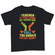 Load image into Gallery viewer, Teacher Shirt, Appreciation Gift From Students, If You Think My Hands
